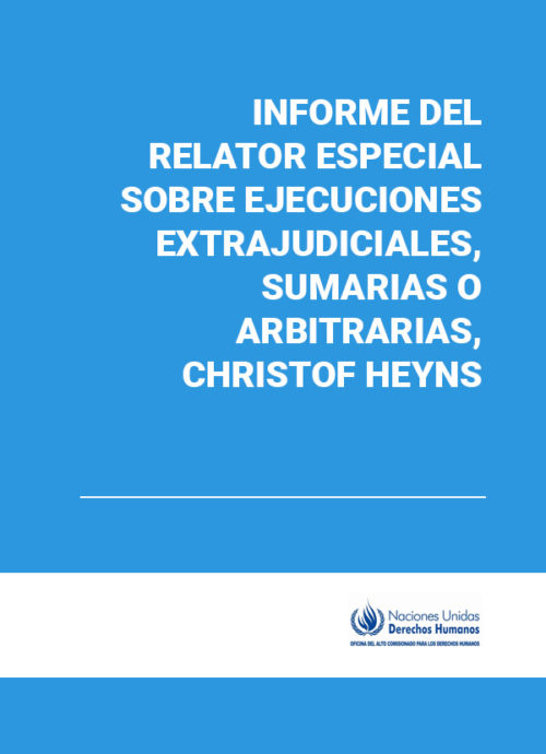 Informe del Relator Especial sobre ejecuciones extrajudiciales, sumarias o arbitrarias, Christof Heyns